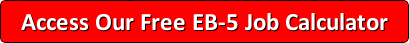 Free EB-5 Job Creation Calculator that instantly calculates how many EB-5 eligible jobs your project creates.